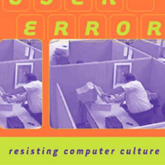 User Error: Resisting Computer Culture